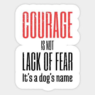 Courage Is A Dog's Name Sticker